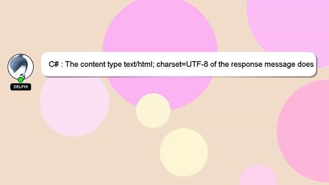 C : The content type texthtml charsetUTF-8 of the response message does not match the content t