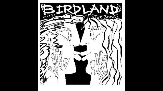 Birdland with Lester Bangs - There's A Man In There