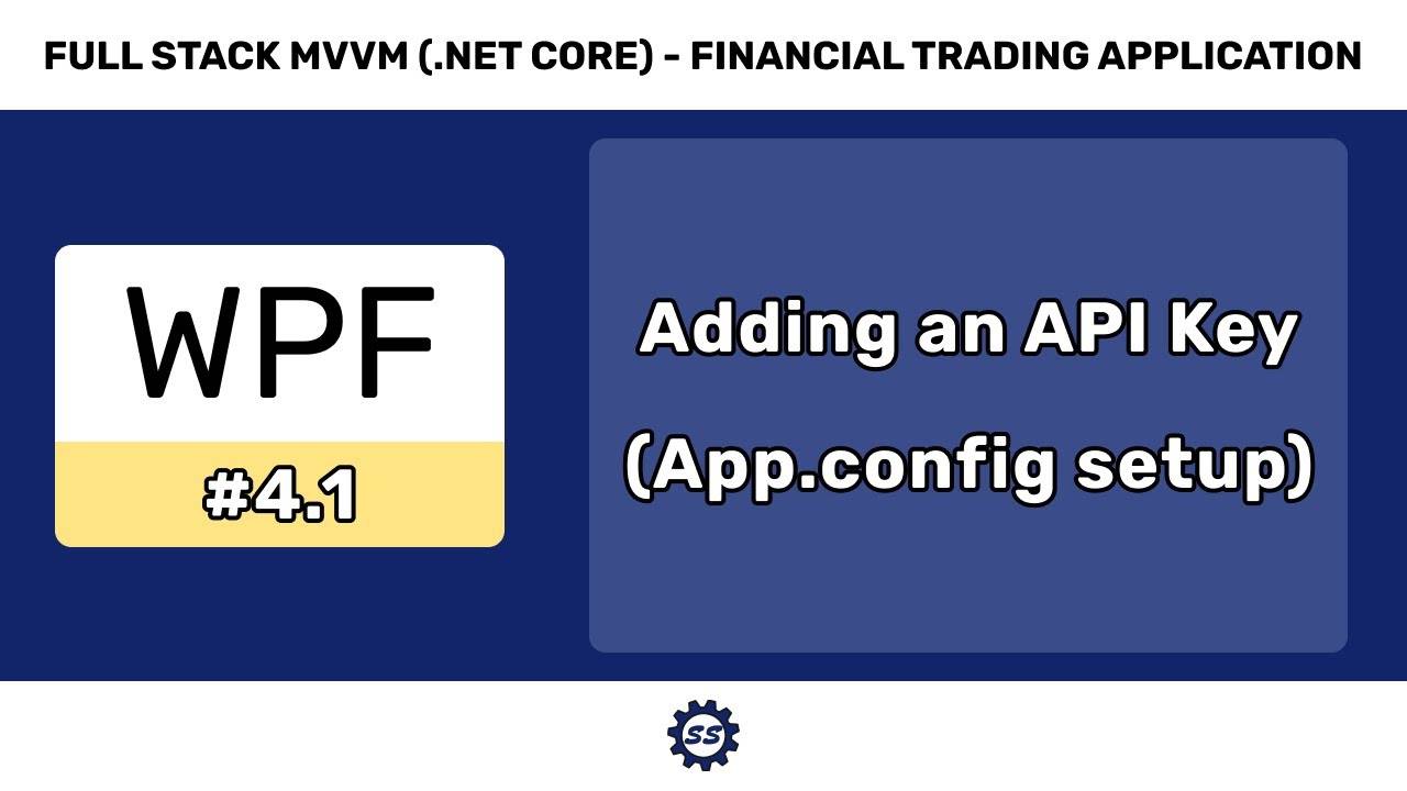 Adding an API Key (App.config Setup) - FULL STACK WPF (.NET CORE) MVVM #4.1