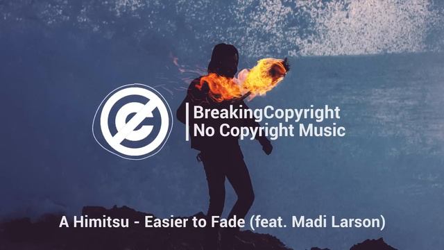 Музыка без авторских прав — A Himitsu - Easier to Fade (feat. Madi Larson) [Chill]