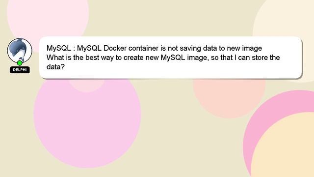 MySQL : MySQL Docker container is not saving data to new image
