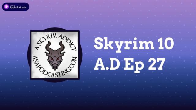 Skyrim 10 A.D Ep 27 | Skyrim Addict: An Elder Scrolls podcast