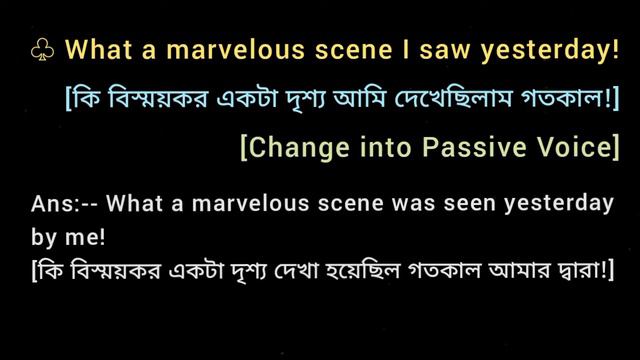 ♧ What a marvelous scene I saw yesterday! [Change into Passive Voice]