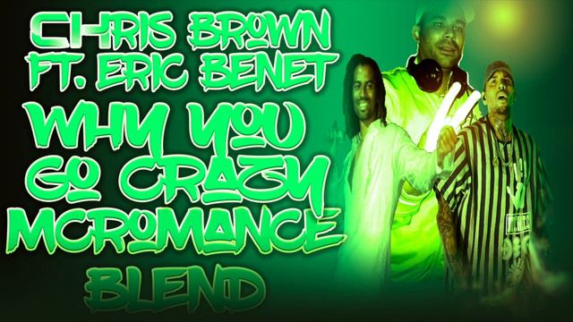Chris brown Ft Eric Benet-Why You Go CrazyMcRomance Blend