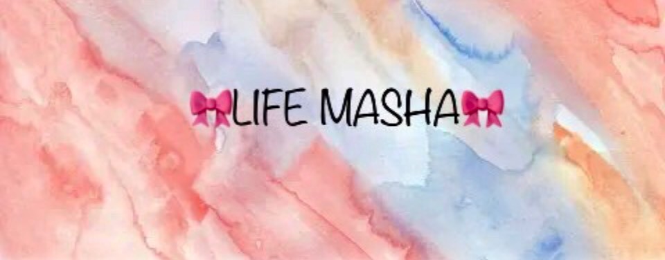🎀LIFE MASHA🎀