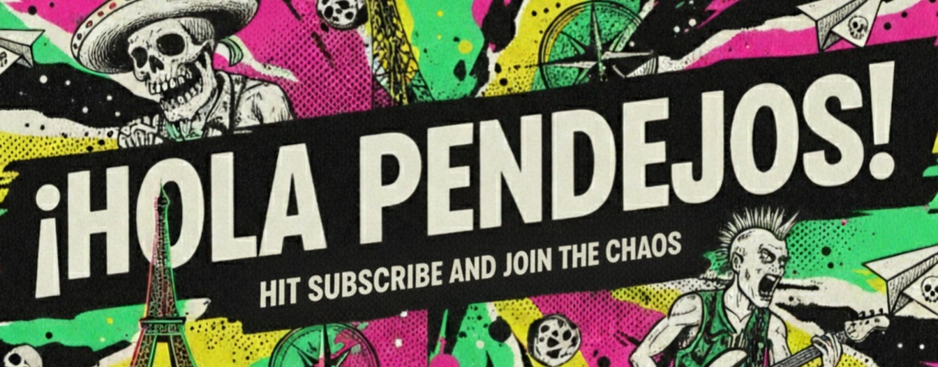¡Hola Pendejos!