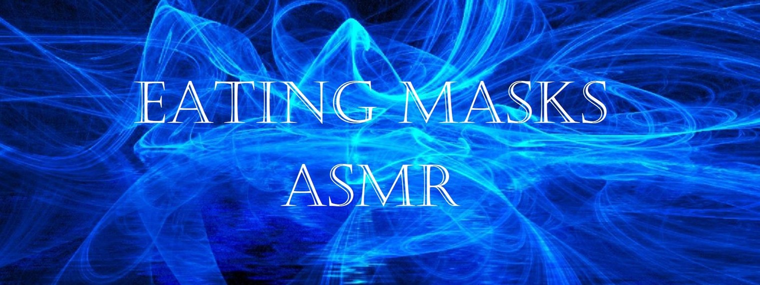 EATING MASKS ASMR