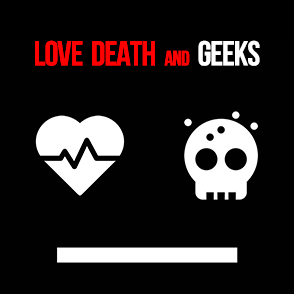 Love, Death and Geeks