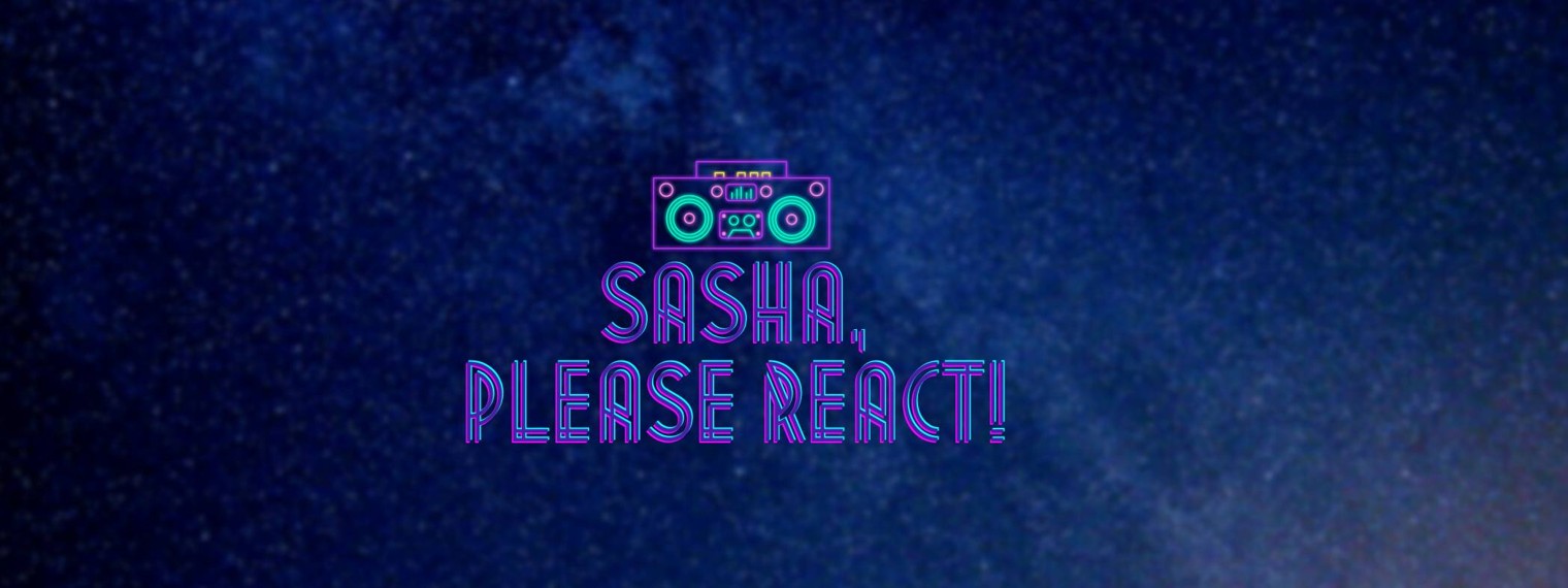 Sasha, please react!