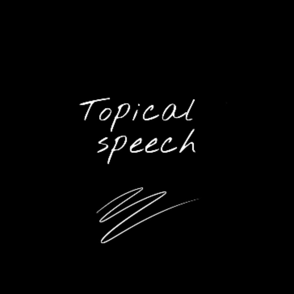 Topical speech