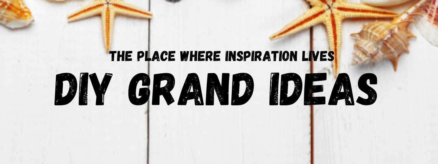 DIY GRAND IDEAS