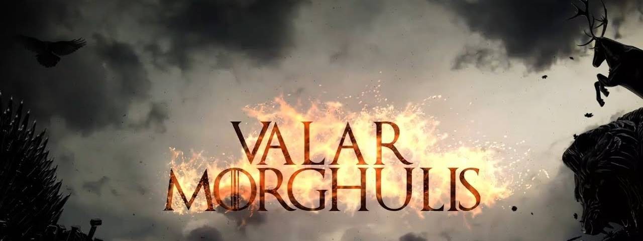 Valar Morghulis