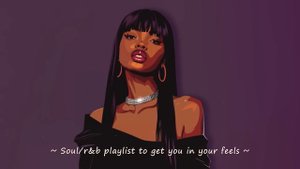 Soul/r&b playlist to get you in your feels ~ The best soul/r&b compilation