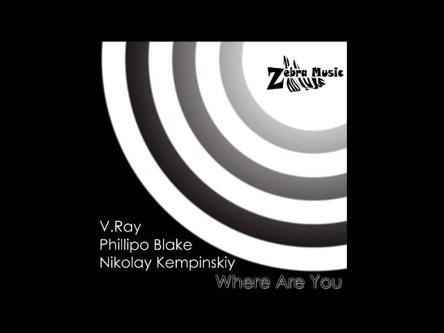 Nikolay Kempinskiy & Phillipo Blake feat V.Ray - Where Are You (Igor Pumphonia Remix)