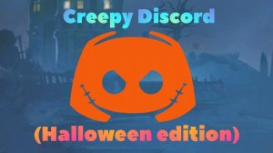 Creepy Discord - (Halloween Edition)