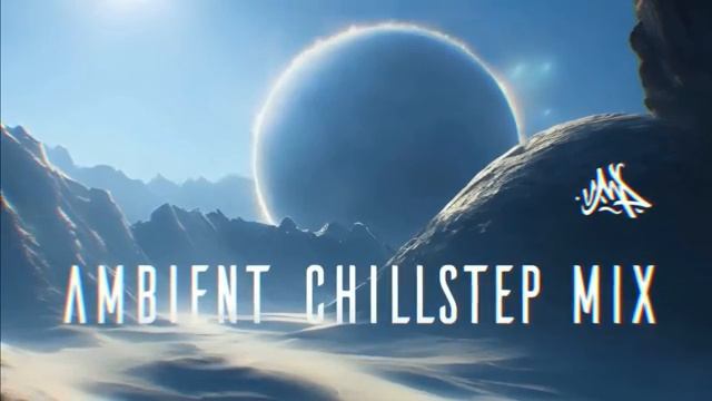 Ambient Chillstep Mix Vol #001