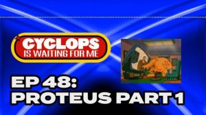 "Proteus - Part 1" - Ep. 048 - Cyclops is Waiting for Me - X-Men: The Animated Series Recap Podcast