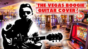 "The Vegas Boogie". Guitar cover.