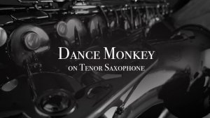 "Dance Monkey" on Tenor Saxophone (Every Part Played on Sax)