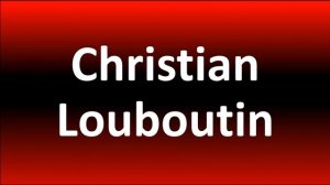 How to Pronounce Christian Louboutin?