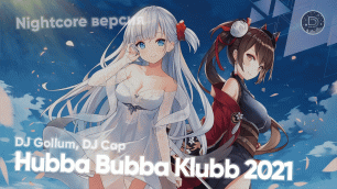「Nightcore」→ DJ Gollum, DJ Cap - Hubba Bubba Klubb 2021