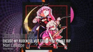 Mori Calliope - Excuse My Rudeness, But Could You Please RIP (Kotori Remix)