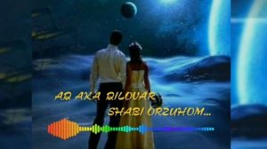 AD AKA DILOVAR-Шаби Орзухом...