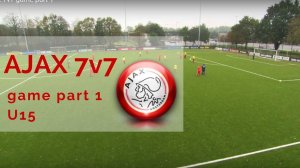 AJAX 7v7 game part 1 U15s