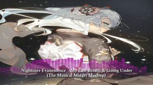 Nightcore Evanescence - My Last Breath & Going Under (The Musical Midget Mashup)