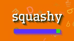 SQUASHY - HOW TO SAY SQUASHY? #squashy