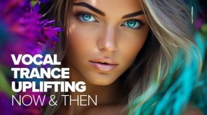 VOCAL TRANCE UPLIFTING - NOW & THEN [FULL ALBUM]