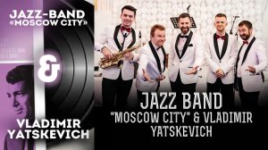 Moscow Jazz band "Moscow City" of Vladimir Yatskevich