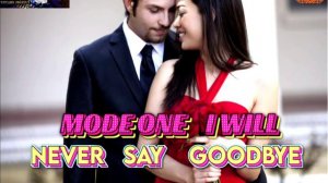MODE ONE IVILL. NEVER SAY GODBYE.2024