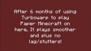 Why I have good experiences with Turbowarp but with Paper Minecraft! (after 6 months of using it)