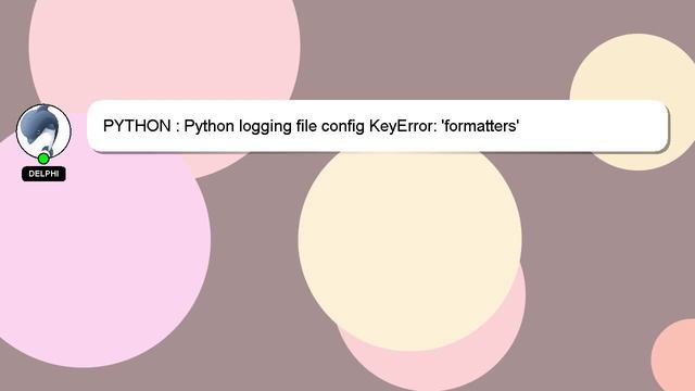 PYTHON : Python logging file config KeyError: 'formatters'