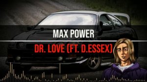 Max Power - Dr. Love (ft. D. Essex) [Initial D Soundtrack]
