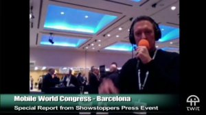 Mobile World Congress: Barcelona- Showstoppers Press Event