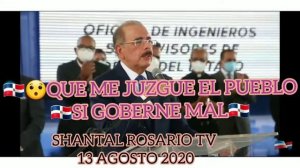 DANILO MEDINA DICE JUZGAME PUEBLO 😯😯SI HE GOBERNADO MAL‼‼13 AGOSTO 2020