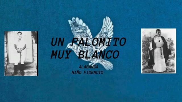 "UN PALOMITO MUY BLANCO" ALABANZAS AL NIÑITO FIDENCIO смотреть онлайн