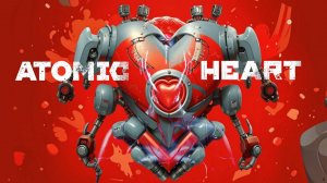 Вперёд в Atomic Heart!