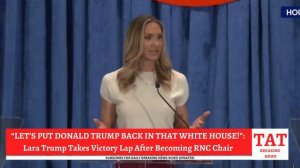 JUST IN: Lara Trump Takes Huge Victory Lap As New RNC Chair