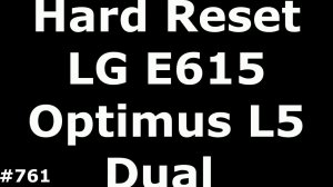 Сброс настроек LG E615 Optimus L5 (Hard Reset LG Optimus L5 Dual E615)