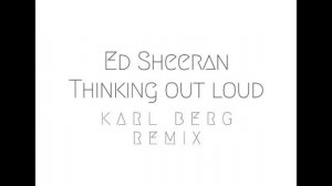 Ed Sheeran Thinking Out Loud (Karl Berg Remix)