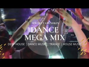 Sergey Yanushkin | Dance Mega Mix | DeepHouse | Dance Music | deep house |