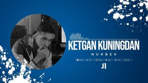 Nurbek - KETGAN KUNINGDAN | (Official Music)