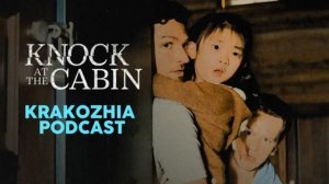 KNOCK AT THE CABIN (2023) - Krakozhia Podcast Ep 109