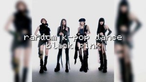random k-pop dance\black pink