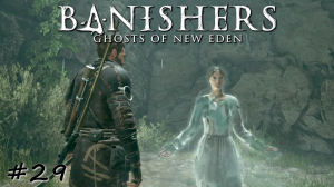 Пещера фанатиков и оккультистов - #29 - Banishers Ghosts of New Eden