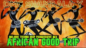 DMC SHAMBALA Y - AFRICAN GOOD TRIP (melodic techno deep progressive mix) 2024