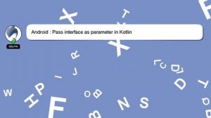 Android : Pass interface as parameter in Kotlin